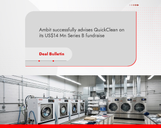 Ambit acted as the exclusive financial advisor to QuickClean on its US$14 Mn Series B fundraise led by Stakeboat Capital